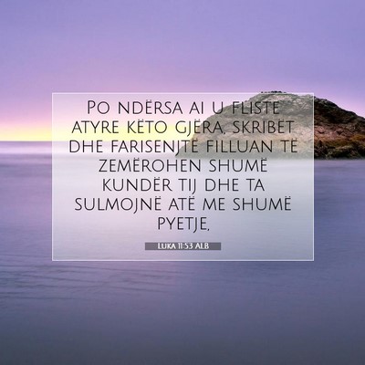 Picture 07 - Luka 11:53 ALB - Po ndërsa ai u fliste atyre këto gjëra, - Bible Verse Picture