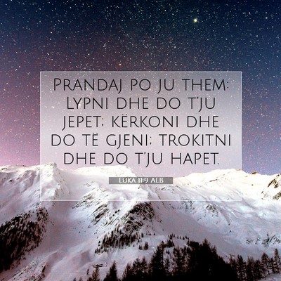 Picture 07 - Luka 11:9 ALB - Prandaj po ju them: Lypni dhe do t’ju jepet; - Bible Verse Picture