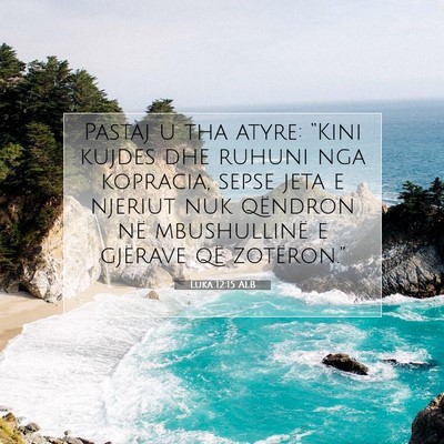 Picture 07 - Luka 12:15 ALB - Pastaj u tha atyre: “Kini kujdes dhe ruhuni nga - Bible Verse Picture