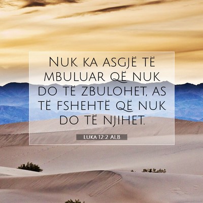 Picture 07 - Luka 12:2 ALB - Nuk ka asgjë të mbuluar që nuk do të - Bible Verse Picture