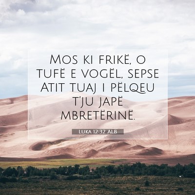 Picture 07 - Luka 12:32 ALB - Mos ki frikë, o tufë e vogël, sepse Atit tuaj - Bible Verse Picture