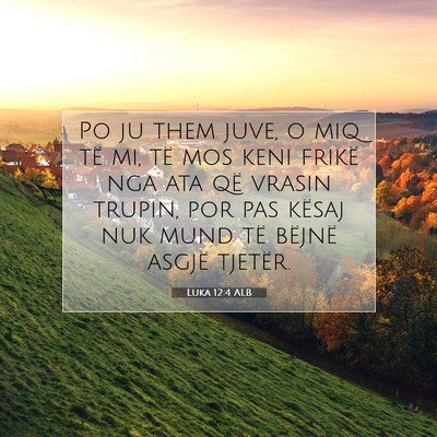 Picture 07 - Luka 12:4 ALB - Po ju them juve, o miq të mi, të mos keni - Bible Verse Picture