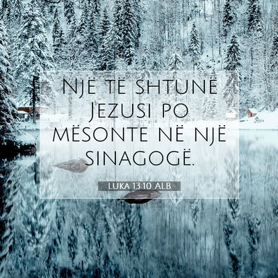 Picture 07 - Luka 13:10 ALB - Një të shtunë Jezusi po mësonte në një - Bible Verse Picture