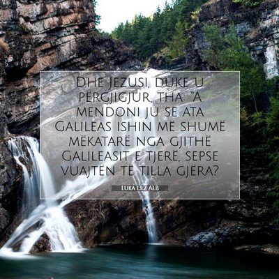Picture 07 - Luka 13:2 ALB - Dhe Jezusi, duke u përgjigjur, tha: “A mendoni - Bible Verse Picture