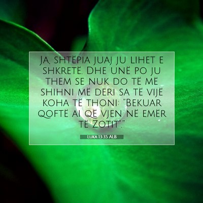 Picture 07 - Luka 13:35 ALB - Ja, shtëpia juaj ju lihet e shkretë. Dhe unë - Bible Verse Picture
