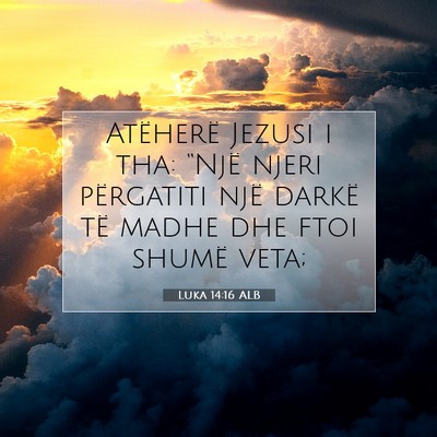Picture 07 - Luka 14:16 ALB - Atëherë Jezusi i tha: “Një njeri përgatiti - Bible Verse Picture