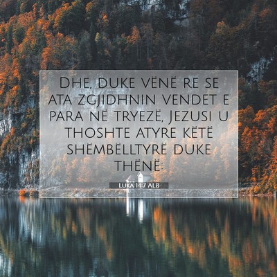 Picture 07 - Luka 14:7 ALB - Dhe, duke vënë re se ata zgjidhnin vendet e - Bible Verse Picture
