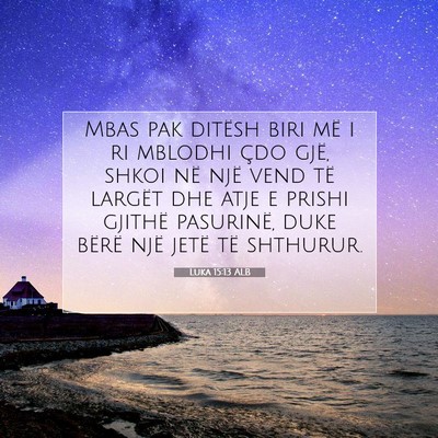 Picture 07 - Luka 15:13 ALB - Mbas pak ditësh biri më i ri mblodhi çdo gjë, - Bible Verse Picture