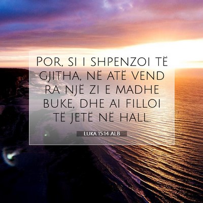 Picture 07 - Luka 15:14 ALB - Por, si i shpenzoi të gjitha, në atë vend ra - Bible Verse Picture
