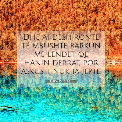 Picture 07 - Luka 15:16 ALB - Dhe ai dëshironte të mbushte barkun me lendet - Bible Verse Picture