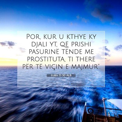 Picture 07 - Luka 15:30 ALB - Por, kur u kthye ky djali yt, që prishi - Bible Verse Picture