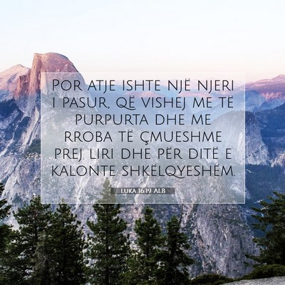 Picture 07 - Luka 16:19 ALB - Por atje ishte një njeri i pasur, që vishej me - Bible Verse Picture