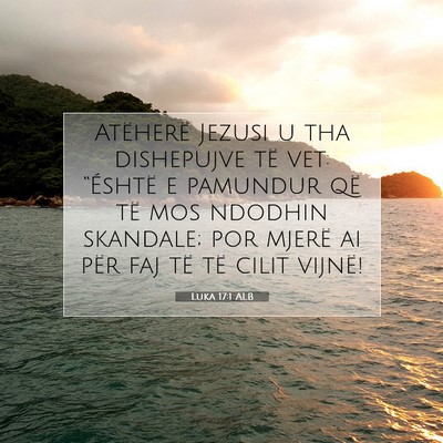 Picture 07 - Luka 17:1 ALB - Atëherë Jezusi u tha dishepujve të vet: - Bible Verse Picture