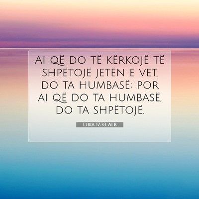 Picture 07 - Luka 17:33 ALB - Ai që do të kërkojë të shpëtojë jetën e - Bible Verse Picture