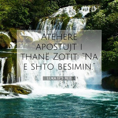 Picture 07 - Luka 17:5 ALB - Atëherë apostujt i thanë Zotit: “Na e shto - Bible Verse Picture