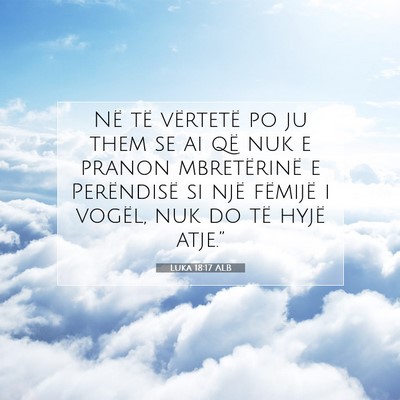 Picture 07 - Luka 18:17 ALB - Në të vërtetë po ju them se ai që nuk e - Bible Verse Picture