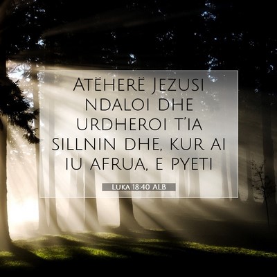 Picture 07 - Luka 18:40 ALB - Atëherë Jezusi ndaloi dhe urdheroi t’ia - Bible Verse Picture