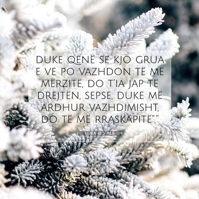 Picture 07 - Luka 18:5 ALB - duke qenë se kjo grua e ve po vazhdon të më - Bible Verse Picture