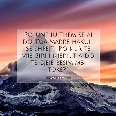Picture 07 - Luka 18:8 ALB - Po, unë ju them se ai do t’ua marrë hakun së - Bible Verse Picture