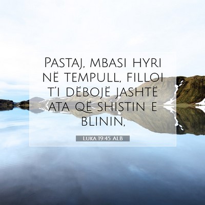 Picture 07 - Luka 19:45 ALB - Pastaj, mbasi hyri në tempull, filloi t’i - Bible Verse Picture