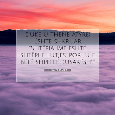 Picture 07 - Luka 19:46 ALB - duke u thënë atyre: “Éshtë shkruar: - Bible Verse Picture