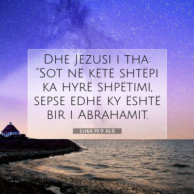 Picture 07 - Luka 19:9 ALB - Dhe Jezusi i tha: “Sot në këtë shtëpi ka - Bible Verse Picture