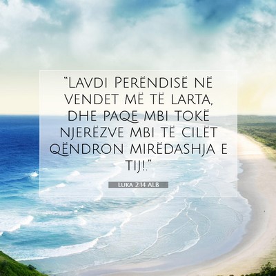 Picture 07 - Luka 2:14 ALB - “Lavdi Perëndisë në vendet më të larta, - Bible Verse Picture