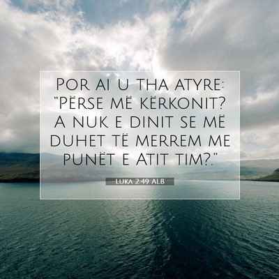 Picture 07 - Luka 2:49 ALB - Por ai u tha atyre: “Përse më kërkonit? A - Bible Verse Picture