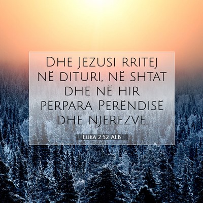 Picture 07 - Luka 2:52 ALB - Dhe Jezusi rritej në dituri, në shtat dhe në - Bible Verse Picture
