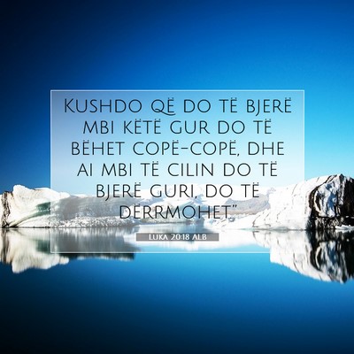 Picture 07 - Luka 20:18 ALB - Kushdo që do të bjerë mbi këtë gur do të - Bible Verse Picture