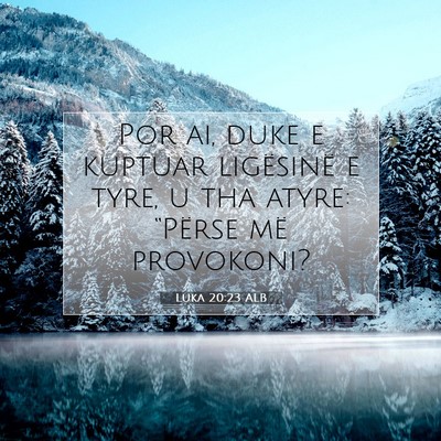 Picture 07 - Luka 20:23 ALB - Por ai, duke e kuptuar ligësinë e tyre, u tha - Bible Verse Picture