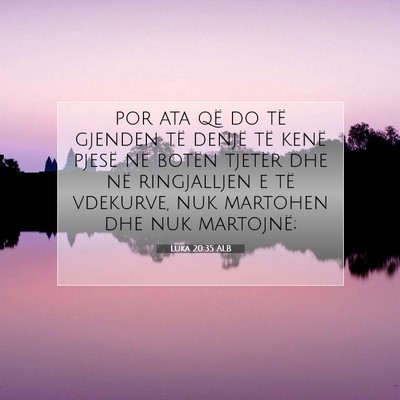 Picture 07 - Luka 20:35 ALB - por ata që do të gjenden të denjë të kenë - Bible Verse Picture