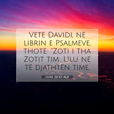 Picture 07 - Luka 20:42 ALB - Vetë Davidi, në librin e Psalmeve, thotë: - Bible Verse Picture