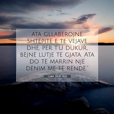Picture 07 - Luka 20:47 ALB - ata gllabërojnë shtëpitë e te vejave dhe, - Bible Verse Picture