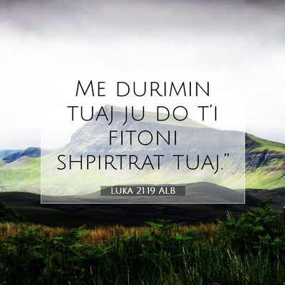 Picture 07 - Luka 21:19 ALB - Me durimin tuaj ju do t’i fitoni shpirtrat - Bible Verse Picture
