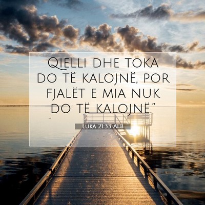 Picture 07 - Luka 21:33 ALB - Qielli dhe toka do të kalojnë, por fjalët e - Bible Verse Picture