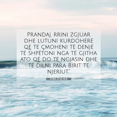Picture 07 - Luka 21:36 ALB - Prandaj, rrini zgjuar dhe lutuni kurdoherë që - Bible Verse Picture