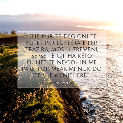 Picture 07 - Luka 21:9 ALB - Dhe kur të dëgjoni të flitet për luftëra e - Bible Verse Picture