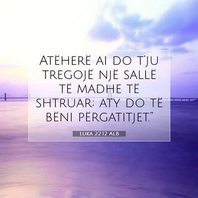 Picture 07 - Luka 22:12 ALB - Atëherë ai do t’ju tregojë një sallë të - Bible Verse Picture