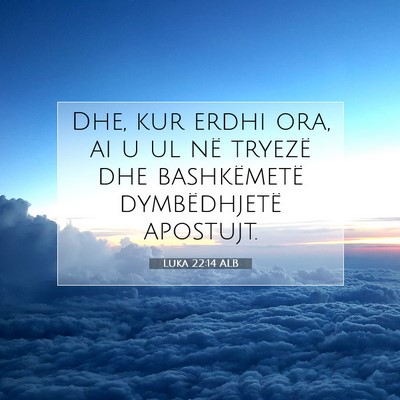Picture 07 - Luka 22:14 ALB - Dhe, kur erdhi ora, ai u ul në tryezë dhe - Bible Verse Picture