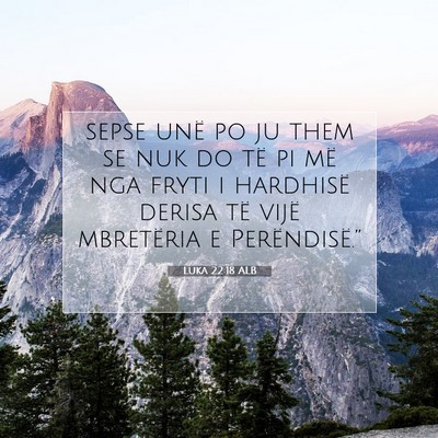 Picture 07 - Luka 22:18 ALB - sepse unë po ju them se nuk do të pi më nga - Bible Verse Picture