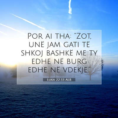 Picture 07 - Luka 22:33 ALB - Por ai tha: “Zot, unë jam gati të shkoj - Bible Verse Picture