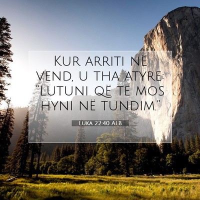 Picture 07 - Luka 22:40 ALB - Kur arriti në vend, u tha atyre: “Lutuni që - Bible Verse Picture