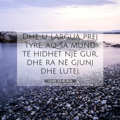 Picture 07 - Luka 22:41 ALB - Dhe u largua prej tyre, aq sa mund të hidhet - Bible Verse Picture