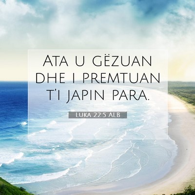 Picture 07 - Luka 22:5 ALB - Ata u gëzuan dhe i premtuan t’i japin - Bible Verse Picture