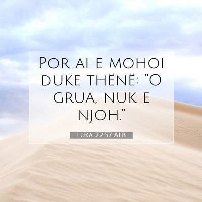 Picture 07 - Luka 22:57 ALB - Por ai e mohoi duke thënë: “O grua, nuk e - Bible Verse Picture