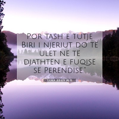 Picture 07 - Luka 22:69 ALB - Por tash e tutje Biri i njeriut do të ulet në - Bible Verse Picture