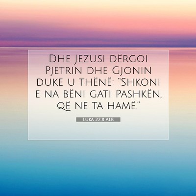Picture 07 - Luka 22:8 ALB - Dhe Jezusi dërgoi Pjetrin dhe Gjonin duke u - Bible Verse Picture