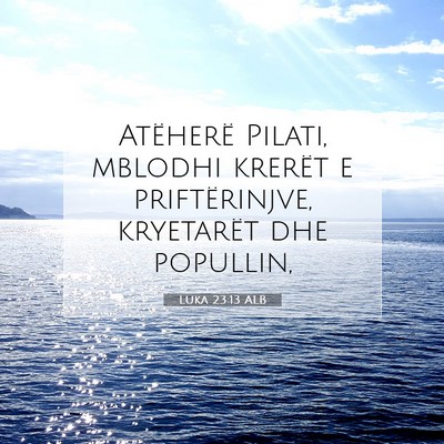 Picture 07 - Luka 23:13 ALB - Atëherë Pilati, mblodhi krerët e - Bible Verse Picture