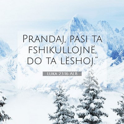 Picture 07 - Luka 23:16 ALB - Prandaj, pasi ta fshikullojnë, do ta - Bible Verse Picture